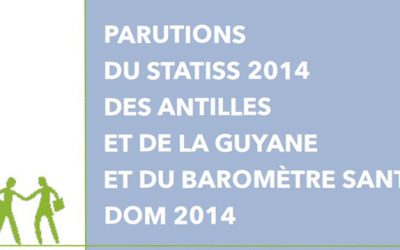 Parutions du STATISS 2014 des Antilles/Guyane et du Baromètre Santé DOM 2014