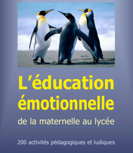 L’éducation émotionnelle de la maternelle au lycée. 200 activités pédagogiques et ludiques