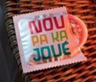 Nou pa ka joué. Le préservatif protège du VIH, des IST et des grossesses non prévues