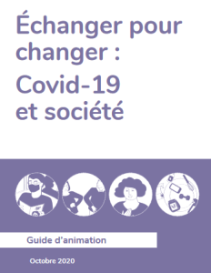 Échanger pour changer : Covid-19 et société. Guide d’animation