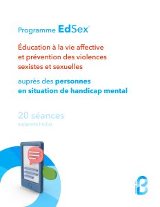 Programme EdSex®. Education à la vie affective et prévention des violences sexistes et sexuelles auprès des personnes en situation de handicap mental. 20 séances